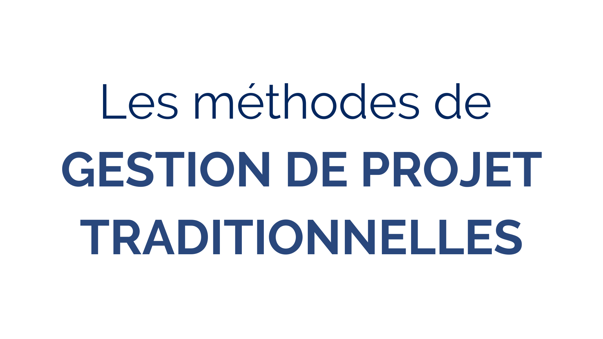 Les méthodes de Gestion de projet traditionnelle